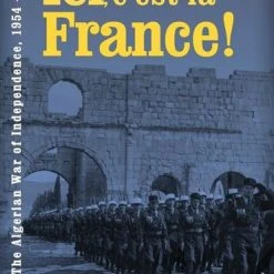 Legion Wargames LLC Ici, C'est La France! The Algerian War Of Independence 1954 - 1962 (Second Edition)